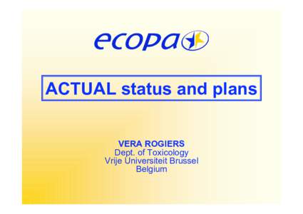 ACTUAL status and plans VERA ROGIERS Dept. of Toxicology Vrije Universiteit Brussel Belgium
