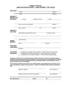 Village of Palmyra LAND USE APPLICATION – LAND DIVISION FEE $25.00 APPLICANT PROPERTY INTEREST OF