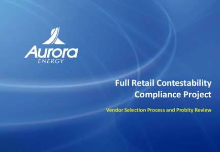 Full Retail Contestability Compliance Project Vendor Selection Process and Probity Review Slide 1