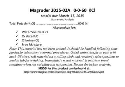 Magruder 2015-02AKCl results due March 15, 2015 Guaranteed Analysis Total Potash (K2O) ................................................ 60.0 % Also analyze for: