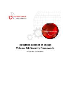Industrial Internet of Things Volume G4: Security Framework IIC:PUB:G4:V1.0:PB: Security Framework Copyright © 2016, Industrial Internet Consortium