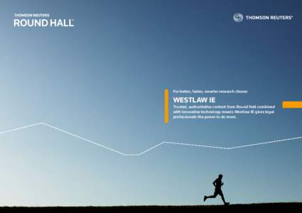 For better, faster, smarter research choose  WESTLAW IE Trusted, authoritative content from Round Hall combined with innovative technology means Westlaw IE gives legal professionals the power to do more.