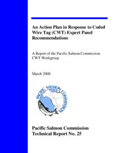 An Action Plan in Response to Coded Wire Tag (CWT) Expert Panel Recommendations A Report of the Pacific Salmon Commission CWT Workgroup