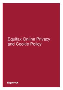 Equifax Online Privacy and Cookie Policy Equifax Online Privacy and Cookie Policy Who we are We are Equifax Limited.,(