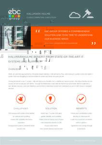 HALLMARK HULME CLOUD COMPUTING CASE STUDY EBC GROUP OFFERED A COMPREHENSIVE SOLUTION AND TOOK TIME TO UNDERSTAND OUR BUSINESS NEEDS