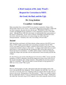 A Brief Analysis of Dr. Judy Wood’s Request for Correction to NIST: the Good, the Bad, and the Ugly Dr. Greg Jenkins1 Co-author: Arabesque2 Many researchers have criticized NIST for its attempt to explain the collapse 