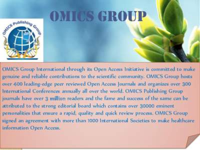 OMICS Group  OMICS Group International through its Open Access Initiative is committed to make genuine and reliable contributions to the scientific community. OMICS Group hosts over 400 leading-edge peer reviewed Open Ac