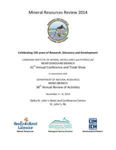 Mineral Resources Review[removed]Celebrating 150 years of Research, Discovery and Development CANADIAN INSTITUTE OF MINING, METALLURGY and PETROLEUM  NEWFOUNDLAND BRANCH