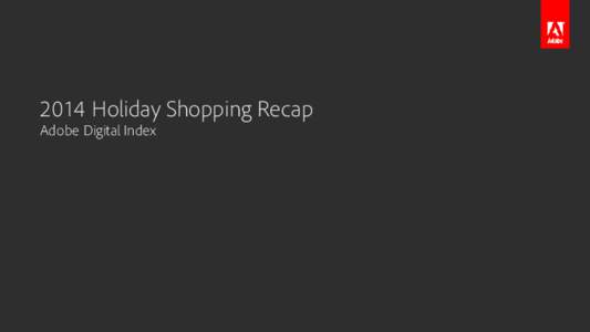 2014 Holiday Shopping Recap Adobe Digital Index ADOBE DIGITAL INDEX  Methodology