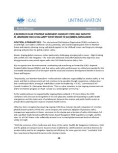 ICAO FORGES CLEAR STRATEGIC AGREEMENT AMONGST STATES AND INDUSTRY AS LANDMARK HIGH LEVEL SAFETY EVENT DRAWS TO SUCCESSFUL CONCLUSION MONTRÉAL, 6 FEBRUARY 2015 – The International Civil Aviation Organization (ICAO) con