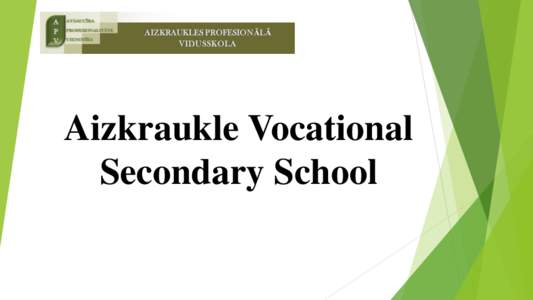Aizkraukle Vocational Secondary School www.apvs.lv Jaunceltnes iela 21, Aizkraukle