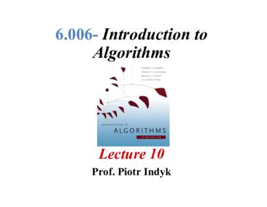 Introduction to Algorithms Lecture 10 Prof. Piotr Indyk