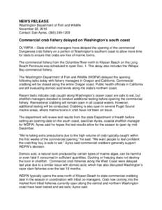 NEWS RELEASE Washington Department of Fish and Wildlife November 22, 2016 Contact: Dan Ayres, (Commercial crab fishery delayed on Washington’s south coast
