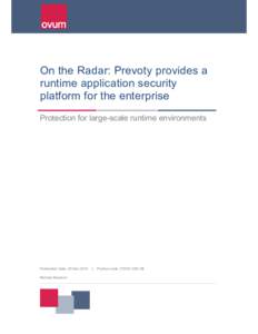 On the Radar: Prevoty provides a runtime application security platform for the enterprise Protection for large-scale runtime environments  Publication Date: 29 Dec 2015