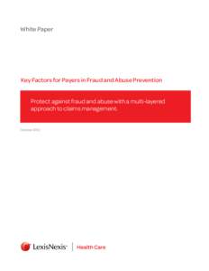 White Paper  Key Factors for Payers in Fraud and Abuse Prevention Protect against fraud and abuse with a multi-layered approach to claims management.