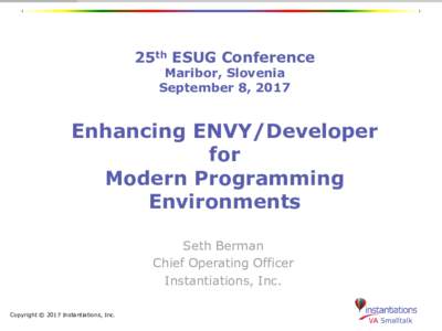 25th ESUG Conference Maribor, Slovenia September 8, 2017 Enhancing ENVY/Developer for