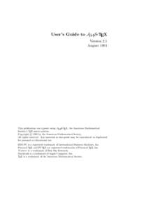 User’s Guide to AMS-TEX Version 2.1 August 1991 This publication was typeset using AMS-TEX, the American Mathematical Society’s TEX macro system.