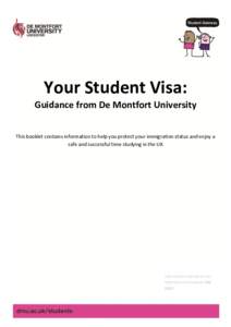 Your Student Visa: Guidance from De Montfort University This booklet contains information to help you protect your immigration status and enjoy a safe and successful time studying in the UK  Information and advice for