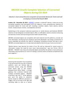 ARCHOS Unveils Complete Selection of Connected Objects during CES 2014 Industry’s most comprehensive ecosystem of connected devices for home and self on display at Central Hall Booth 9844 London, UK – December 30, 20