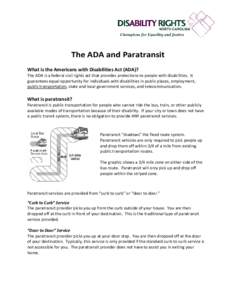The ADA and Paratransit What is the Americans with Disabilities Act (ADA)? The ADA is a federal civil rights act that provides protections to people with disabilities. It guarantees equal opportunity for individuals with