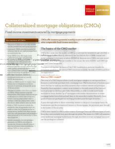Collateralized mortgage obligations (CMOs) Fixed-income investments secured by mortgage payments An overview of CMOs •	The goal of CMOs is to provide reliable income passed from mortgage payments. •	In general, CMOs 