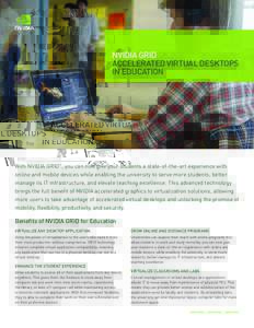 NVIDIA GRID ACCELERATED VIRTUAL DESKTOPS IN EDUCATION ™  With NVIDIA GRID™, you can now give your students a state-of-the-art experience with