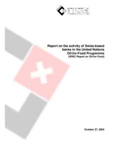 Report on the activity of Swiss-based banks in the United Nations Oil-for-Food Programme (SFBC Report on Oil-for-Food)  October 27, 2005