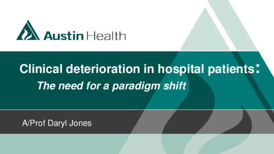 Clinical deterioration in hospital patients: The need for a paradigm shift A/Prof Daryl Jones  Conflict of interest