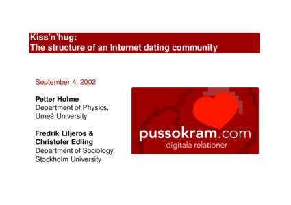Kiss’n’hug: The structure of an Internet dating community September 4, 2002 Petter Holme Department of Physics,