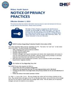 Military Health System  NOTICE OF PRIVACY PRACTICES Effective October 1, 2013 This notice describes how medical information about you may be used and disclosed and how you
