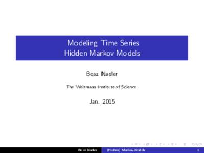 Modeling Time Series Hidden Markov Models Boaz Nadler The Weizmann Institute of Science  Jan. 2015