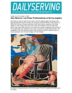   October 8, 2014 by Easton A. Miller Alex Becerra: Las Putas Problematicas at ltd los angeles Alex Becerra recently made his solo debut at ltd los angeles gallery with eleven icingthick paintings that would fit nicely 