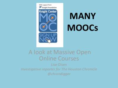 MANY MOOCs A look at Massive Open Online Courses Lise Olsen Investigative reporter for The Houston Chronicle