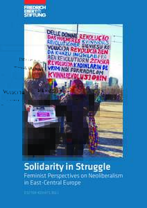 Solidarity in Struggle Feminist Perspectives on Neoliberalism in East-Central Europe ESZTER KOVÁTS (ED.)  Solidarity in Struggle