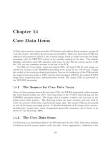 Chapter 14 Core Data Items To fully and accurately characterize the IUE dataset and facilitate future analysis, a group of “core data items” descriptive of each image was identified. These core data items (CDIs) are 