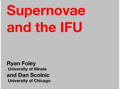 Supernovae and the IFU Ryan Foley University of Illinois