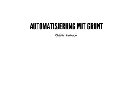 AUTOMATISIERUNG MIT GRUNT Christian Herberger ÜBER MICH Integrator PHP-Entwickler