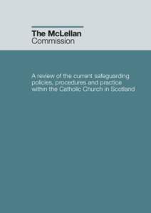 A review of the current safeguarding policies, procedures and practice within the Catholic Church in Scotland A review of the current safeguarding policies, procedures and practice