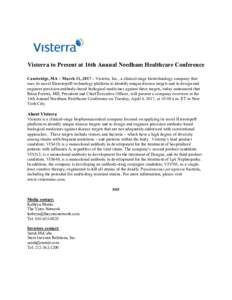 Visterra to Present at 16th Annual Needham Healthcare Conference Cambridge, MA – March 31, 2017 – Visterra, Inc., a clinical-stage biotechnology company that uses its novel Hierotope® technology platform to identify