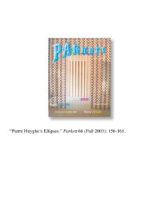 “Pierre Huyghe’s Ellipses.” Parkett 66 (Fall 2003): Print this essay Save this essay  Pi t rrt Huygh e