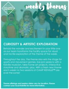 CURIOSITY & ARTISTIC EXPLORATION Behold the wonder and excitement in your little one as our team transforms the facility space for visual and tactile exploration of the theme of the week. Throughout the day, the theme al