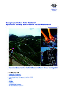 Managing our Future Water Needs for Agriculture, Industry, Human Health and the Environment Discussion Document for the World Economic Forum Annual MeetingIn collaboration with
