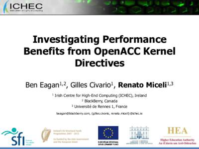 Investigating Performance Benefits from OpenACC Kernel Directives Ben Eagan1,2, Gilles Civario1, Renato Miceli1,3 1