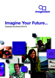 Imagine Your Future... Graduate recruitment[removed] Welcome  I chose Imagination because I wanted to