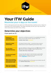 14-17 May 2017 | Hyatt Regency & Swissôtel  Your ITW Guide Maximise your 4 days at the event! ITW is a fast paced event and with over 7,000 attendees meeting across 4 days it is