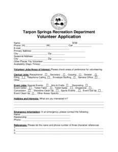 Tarpon Springs Recreation Department  Volunteer Application Name:_______________________________________ DOB: ___________________ Phone: (H)________________ (W)______________ Cell ______________ E-mail___________________