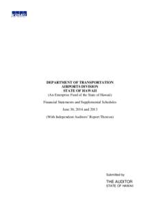 DEPARTMENT OF TRANSPORTATION AIRPORTS DIVISION STATE OF HAWAII (An Enterprise Fund of the State of Hawaii) Financial Statements and Supplemental Schedules June 30, 2014 and 2013