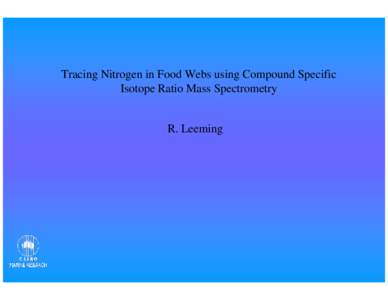 Tracing Nitrogen in Food Webs using Compound Specific Isotope Ratio Mass Spectrometry R. Leeming  Biomarker