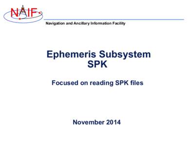 N IF Navigation and Ancillary Information Facility Ephemeris Subsystem SPK Focused on reading SPK files