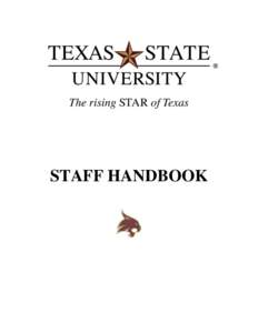 STAFF HANDBOOK  Office of the President Colleagues, Texas State continues to prosper and to attract record numbers of students. Part